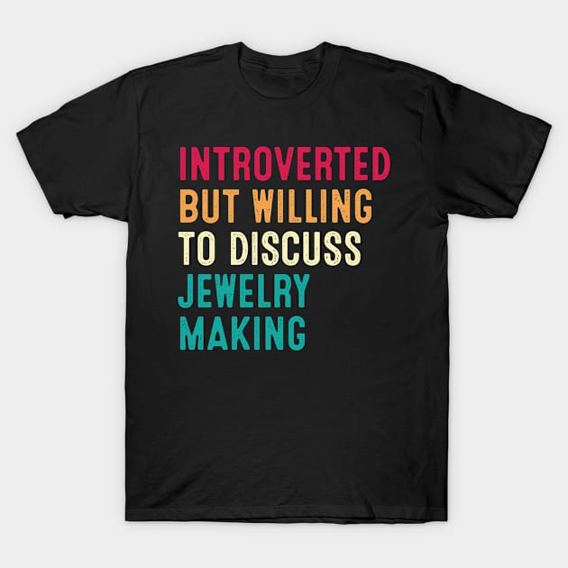 Introverted But Willing To Discuss Jewelry Making Retro Vintage T-Shirt by HeroGifts